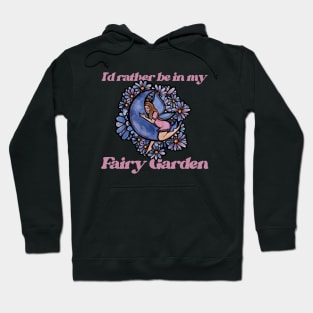 I'd rather be in my Fairy Garden Hoodie